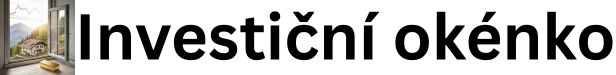 Investiční okénko. Pro Váš ucelený pohled do světa investic!